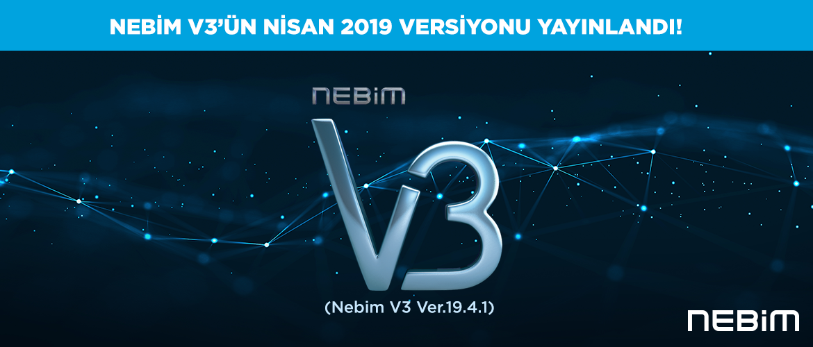Nebim V3'ün 19.4.1 (Nisan 2019) Versiyonu Yayınlandı